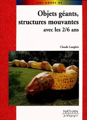 Couverture du produit · Objets géants, structures mouvantes avec les 2-6 ans