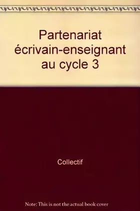 Partenariat écrivain-enseignant au cycle 3 - Jacques Delval, Brigitte Huvier, Jacqueline Rioult