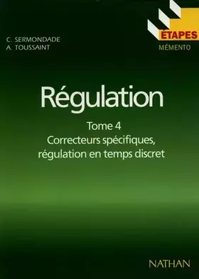 Couverture du produit · Régulation : Tome 4, Correcteurs spécifiques, régulation en temps discret