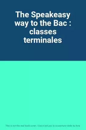Couverture du produit · The Speakeasy way to the Bac : classes terminales