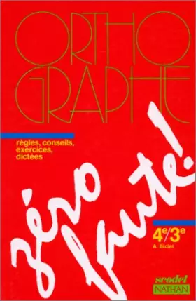 Couverture du produit · Orthographe, zéro faute, 4e-3e. Règles, conseils, exercices, dictées
