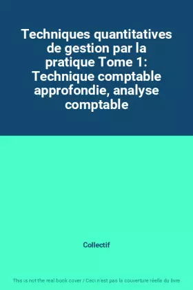 Couverture du produit · Techniques quantitatives de gestion par la pratique Tome 1: Technique comptable approfondie, analyse comptable