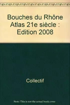 Couverture du produit · Bouches du Rhône Atlas 21e siècle : Edition 2008