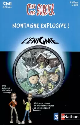 Couverture du produit · Montagne explosive ! : CM1 9-10 ans