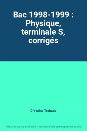 Couverture du produit · Bac 1998-1999 : Physique, terminale S, corrigés