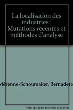 Couverture du produit · La localisation des industries : Mutations récentes et méthodes d'analyse