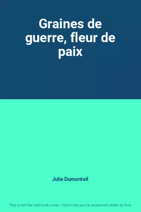 Couverture du produit · Graines de guerre, fleur de paix