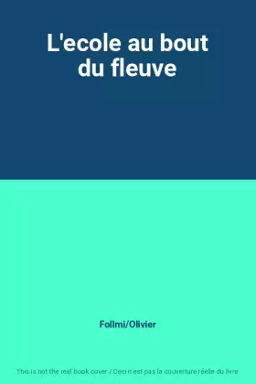 Couverture du produit · L'ecole au bout du fleuve