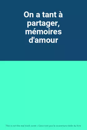 Couverture du produit · On a tant à partager, mémoires d'amour
