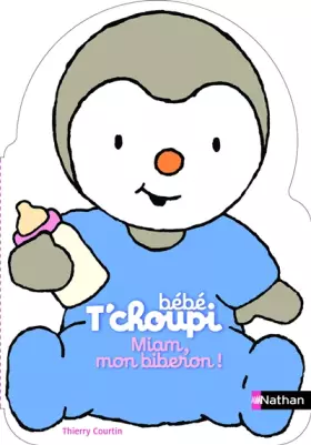 Couverture du produit · Bébé T'choupi : Miam, mon biberon !