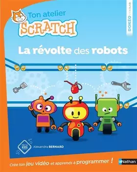 Couverture du produit · La révolte des robots - apprends à programmer avec Scratch - Dès 8 ans: Ton atelier scratch