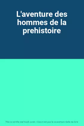 Couverture du produit · L'aventure des hommes de la prehistoire