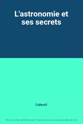 Couverture du produit · L'astronomie et ses secrets