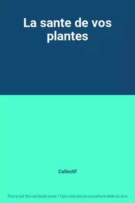 Couverture du produit · La sante de vos plantes