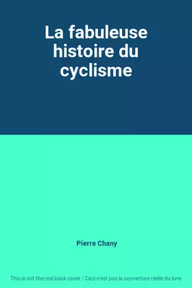 Couverture du produit · La fabuleuse histoire du cyclisme