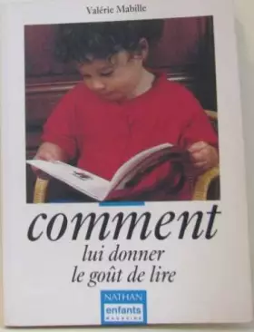 Couverture du produit · Comment lui donner le gout de lire