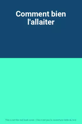 Couverture du produit · Comment bien l'allaiter