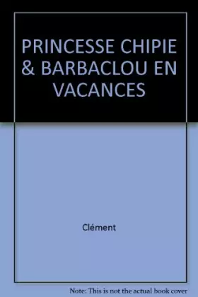 Couverture du produit · PRINCESSE CHIPIE & BARBACLOU EN VACANCES