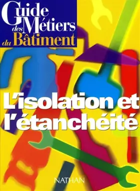 Couverture du produit · Guide des métiers du bâtiment :L'Isolation et l'étanchéité