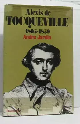 Couverture du produit · Alexis de Tocqueville : 1805-1859