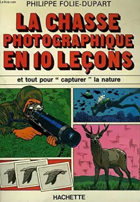 Couverture du produit · La Chasse photographique en dix leçons