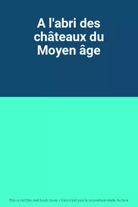 Couverture du produit · A l'abri des châteaux du Moyen âge