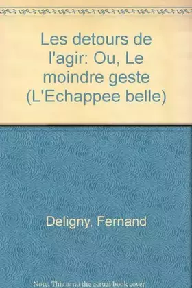 Couverture du produit · Les Détours de l'agir ou le Moindre geste