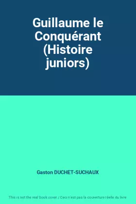 Couverture du produit · Guillaume le Conquérant (Histoire juniors)
