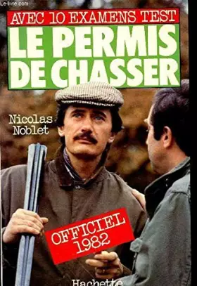 Couverture du produit · Le permis de chasser, officiel 1982 : avec 10 examens test.