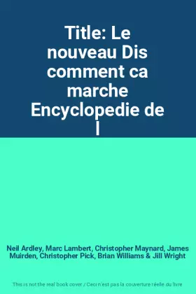 Couverture du produit · Title: Le nouveau Dis comment ca marche Encyclopedie de l
