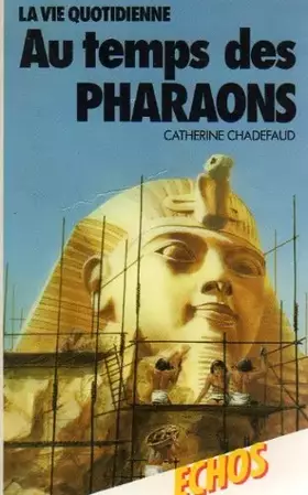 Couverture du produit · La Vie quotidienne au temps des pharaons (Collection Échos)