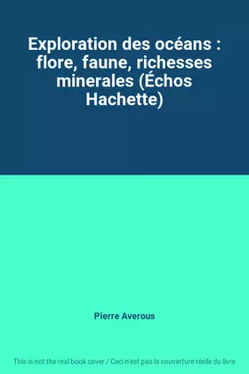 Couverture du produit · Exploration des océans : flore, faune, richesses minerales (Échos Hachette)