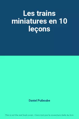 Couverture du produit · Les trains miniatures en 10 leçons