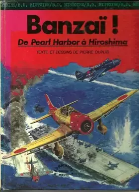 Couverture du produit · Banzaï ! : De Pearl Harbor à Hiroshima (B.D. Hachette)