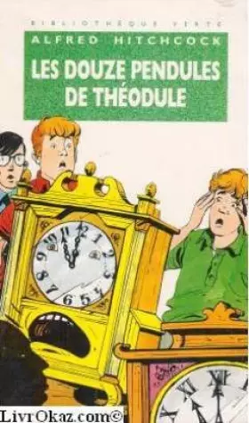 Couverture du produit · Les Douze pendules de Théodule (Bibliothèque verte)
