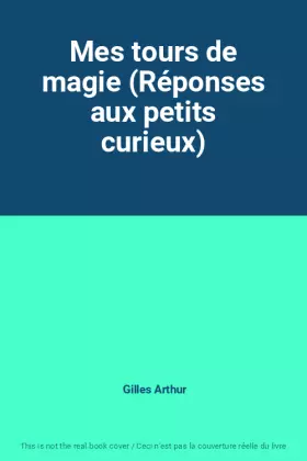 Couverture du produit · Mes tours de magie (Réponses aux petits curieux)