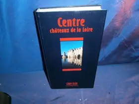 Couverture du produit · Centre : Châteaux de la Loire