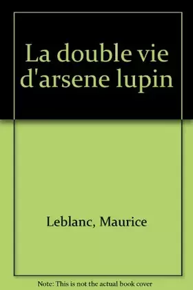 Couverture du produit · LA DOUBLE VIE D'ARSENE LUPIN