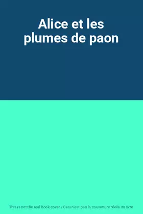 Couverture du produit · Alice et les plumes de paon