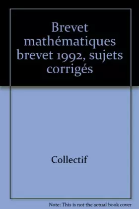 Couverture du produit · BREVET 92- MATHS SUJETS CORRIGES