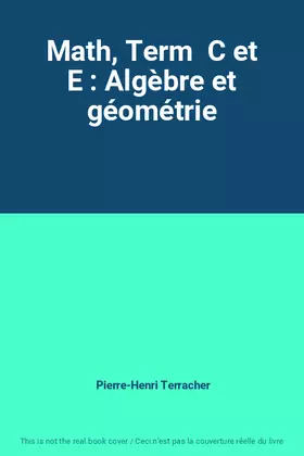 Couverture du produit · Math, Term  C et E : Algèbre et géométrie