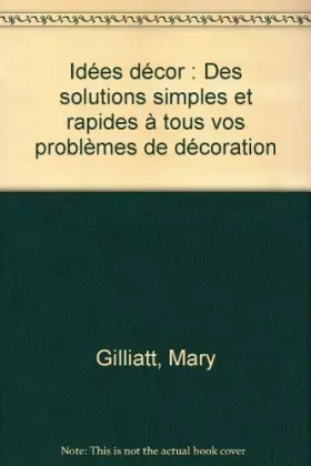 Couverture du produit · Idées décor : Des solutions simples et rapides à tous vos problèmes de décoration