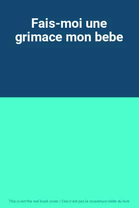 Couverture du produit · Fais-moi une grimace mon bebe