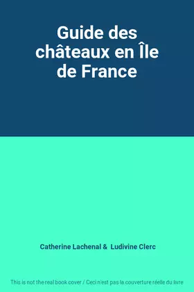 Couverture du produit · Guide des châteaux en Île de France