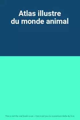 Couverture du produit · Atlas illustre du monde animal