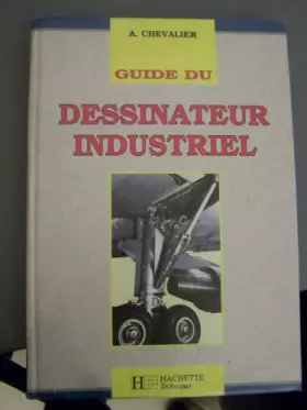 Couverture du produit · GUIDE DU DESSINATEUR INDUSTRIEL
