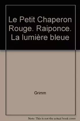 Couverture du produit · Le Petit Chaperon Rouge. Raiponce. La lumière bleue