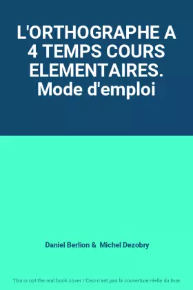 Couverture du produit · L'ORTHOGRAPHE A 4 TEMPS COURS ELEMENTAIRES. Mode d'emploi