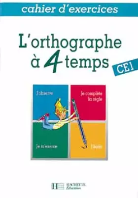 Couverture du produit · L'orthographe à 4 temps : CE1, cahier d'exercices