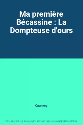 Couverture du produit · Ma première Bécassine : La Dompteuse d'ours